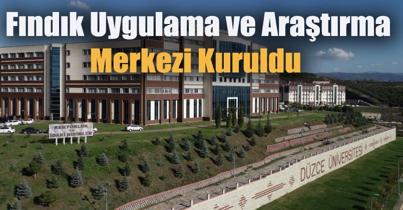 DÜ’de fındık uygulama ve araştırma merkezi kuruldu