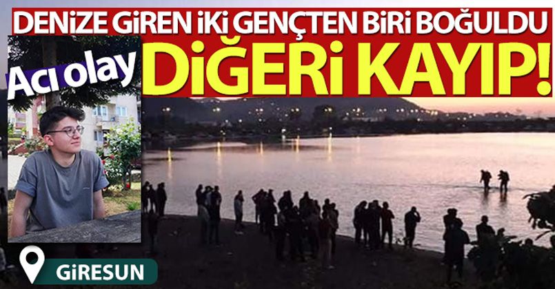 Giresun'da denize giren 2 gençten biri boğuldu, diğeri kayıp