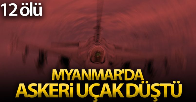 Myanmar'da askeri uçak düştü: 12 ölü