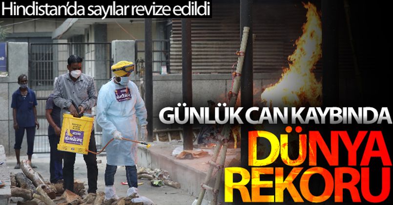 Hindistan'da sayılar revize edildi, günlük can kaybında dünya rekoru kırıldı