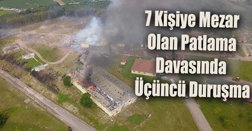 7 kişiye mezar olan patlama davasında üçüncü duruşma