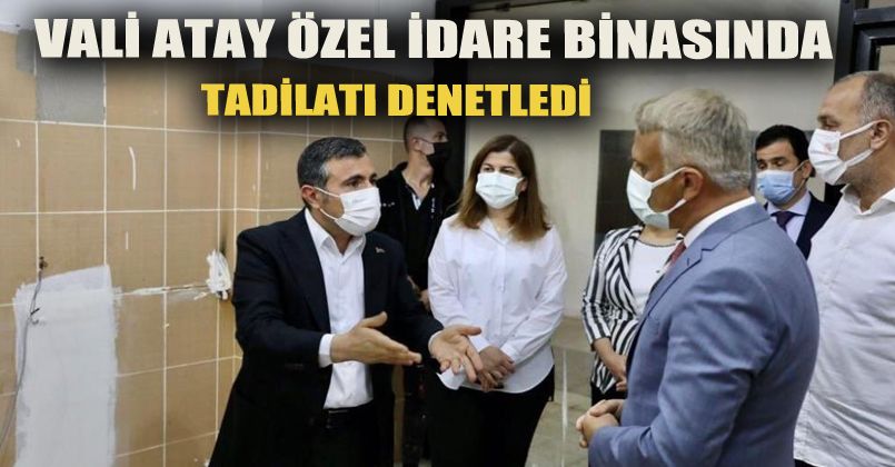 Vali Atay Özel İdarede incelemelerde bulundu