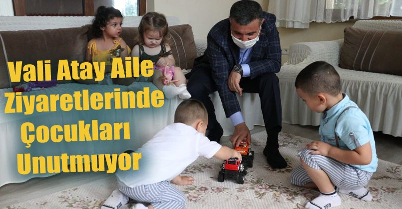 Vali Atay, aile ziyaretlerinde çocukları unutmuyor