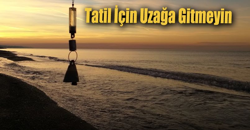 Tatil İçin Uzağa Gitmeyin