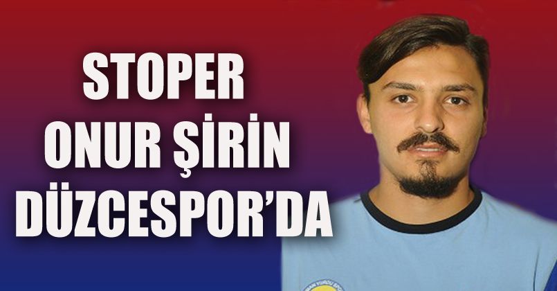 Stoper Onur Şirin Düzcespor'da
