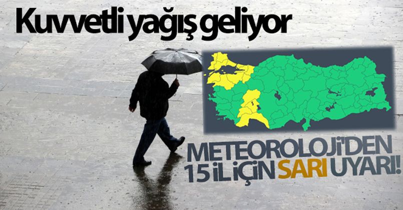 Meteoroloji'den 15 il için sarı uyarı!