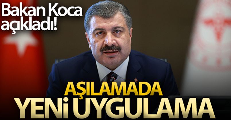 Bakan Koca açıkladı! Aşılamada yeni uygulama