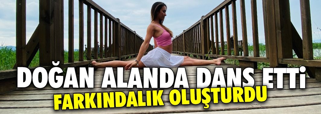 Doğal Alanda Dans Ederek Farkındalık Oluşturdu