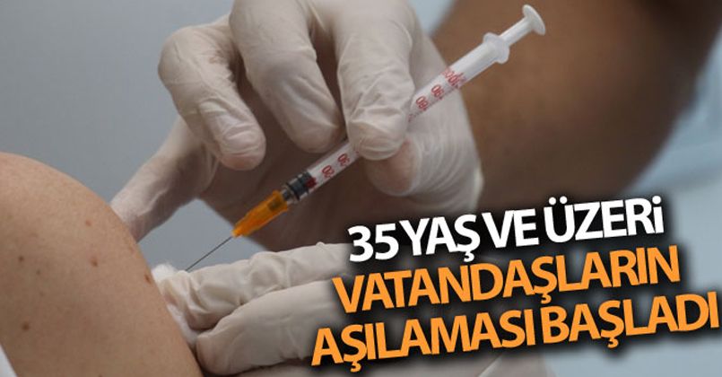 Covid-19 ile mücadelede 35 yaş ve üzeri vatandaşların aşılaması başladı