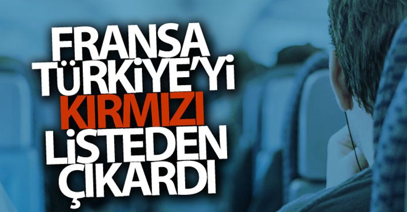 Fransa Türkiye'yi kırmızı listeden çıkardı