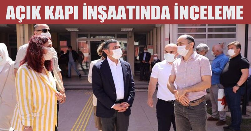 Açık kapı inşaatında yapılan çalışmalar incelendi