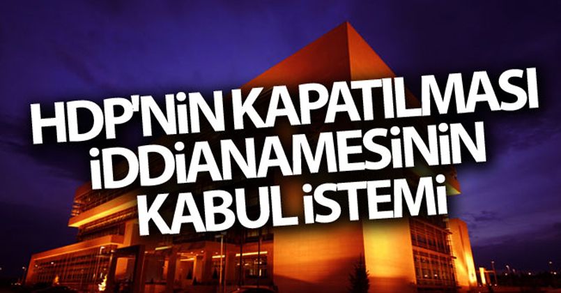 HDP'nin kapatılması iddianamesinin kabulü talep edildi!