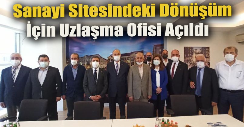 Sanayi sitesindeki dönüşüm için uzlaşma ofisi açıldı