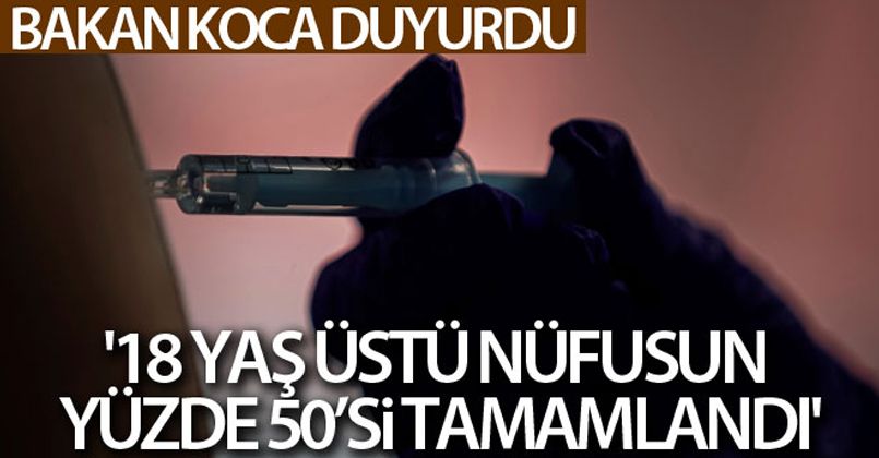 Bakan Koca duyurdu: '18 yaş üstü nüfusun yüzde 50'si tamamlandı'