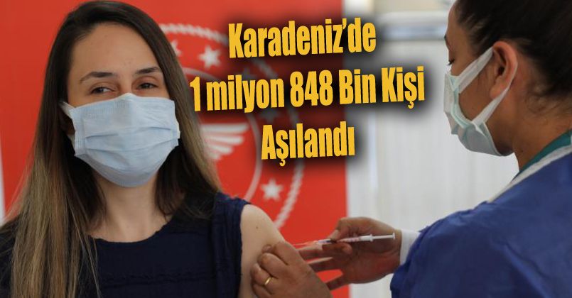 Karadeniz’de 1 milyon 848 bin kişiden fazlasının aşısı tamamlandı