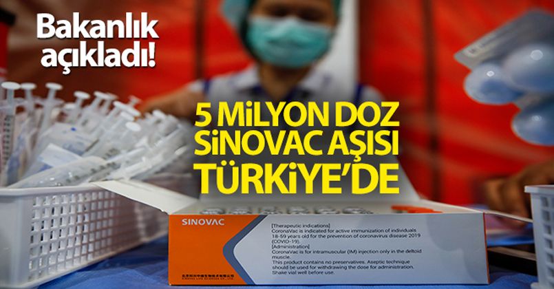 Bakanlık açıkladı! 5 milyon doz Sinovac aşısı Türkiye'de