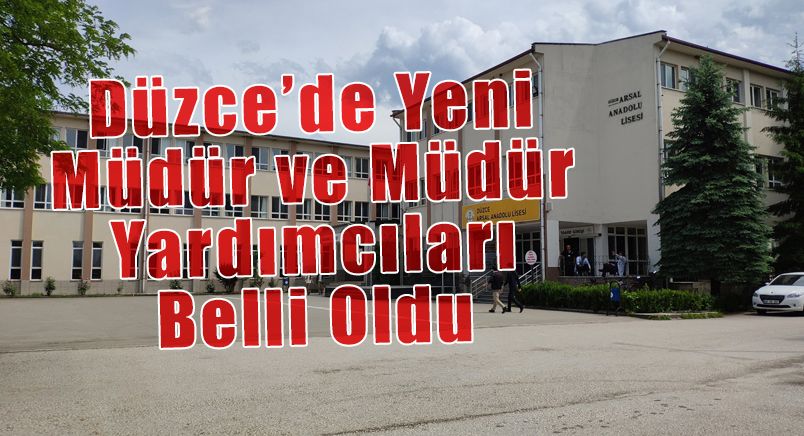 Düzce’de Yeni Müdür ve Müdür Yardımcıları Belli Oldu