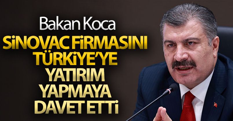 Sağlık Bakanı Koca, Sinovac firmasını Türkiye'ye yatırım yapmaya davet etti