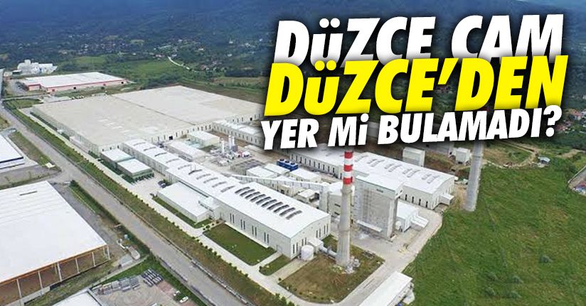 Düzce Cam, Düzce'den yer mi bulamadı ?