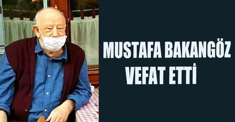 Mustafa Bakangöz Vefat Etti