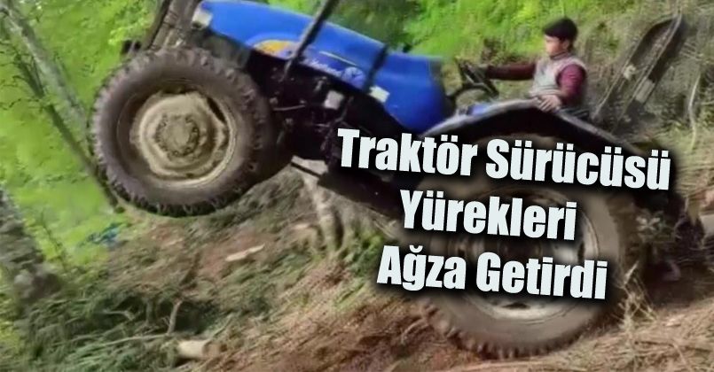 Traktör sürücüsü yürekleri ağza getirdi