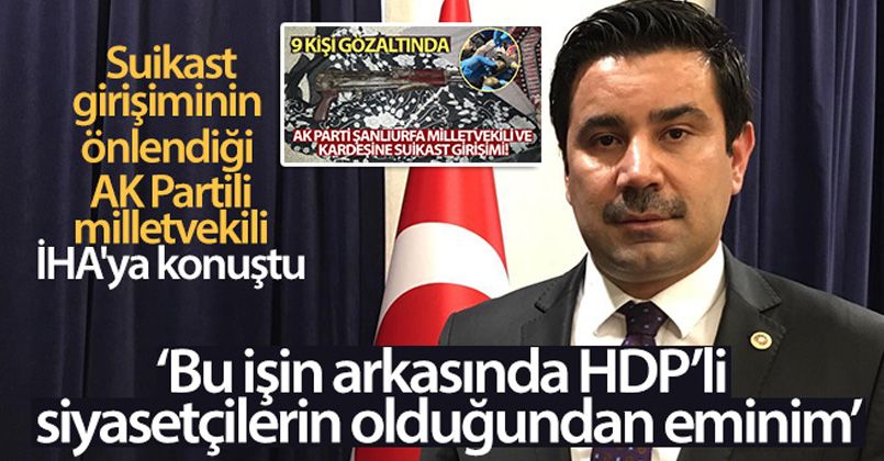 Suikast girişiminin önlendiği AK Partili milletvekili İHA'ya konuştu