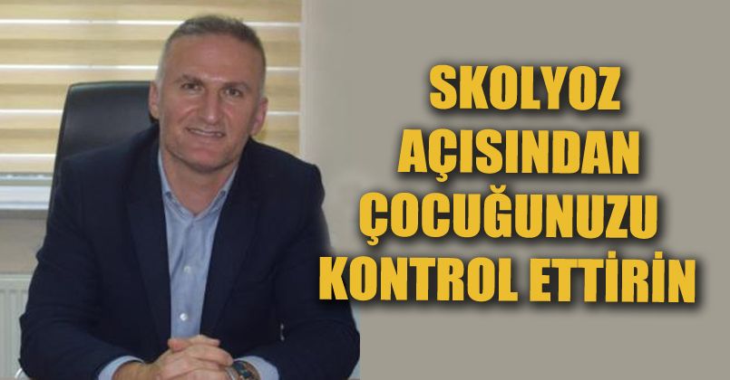 Aileler, çocuklarını Skolyoz açısından düzenli kontrol etmeli