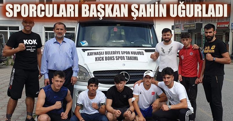 Sporcuları Başkan Şahin uğurladı