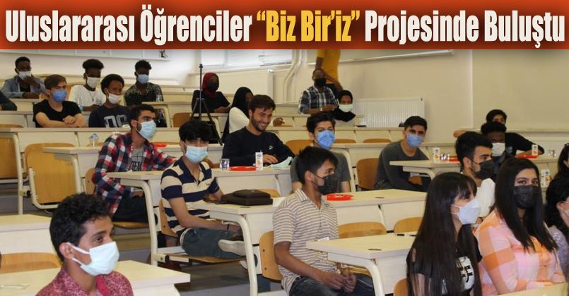 Uluslararası öğrenciler “Biz Bir’iz” projesinde buluştu