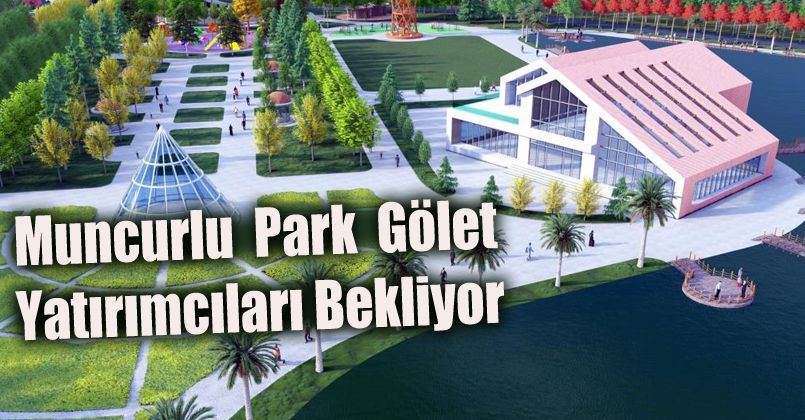 Muncurlu Park gölet yatırımcıları bekliyor