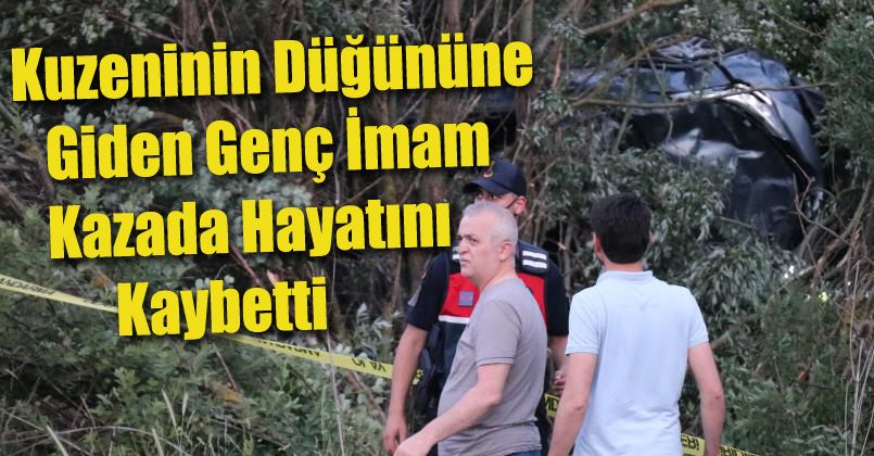Kuzeninin düğününe giden genç imam kazada hayatını kaybetti