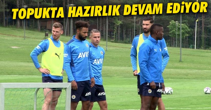 Fenerbahçe’de hazırlıklar Topuk Yaylası’nda devam ediyor   