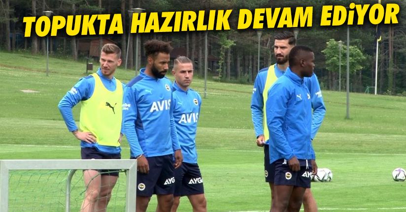 Fenerbahçe’de hazırlıklar Topuk Yaylası’nda devam ediyor