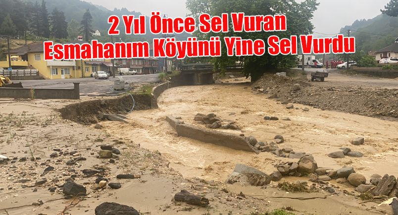2 Yıl Önce Sel Vuran Esmahanım Köyünü Yine Sel Vurdu