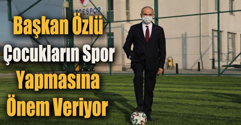 Başkan Özlü çocukların spor yapmasına önem veriyor