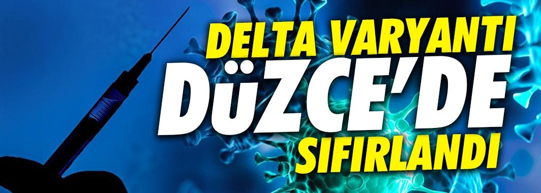 Delta varyantı Düzce’de sıfırlandı