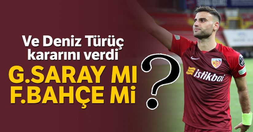 Deniz Türüç Fenerbahçe'yi tercih etti