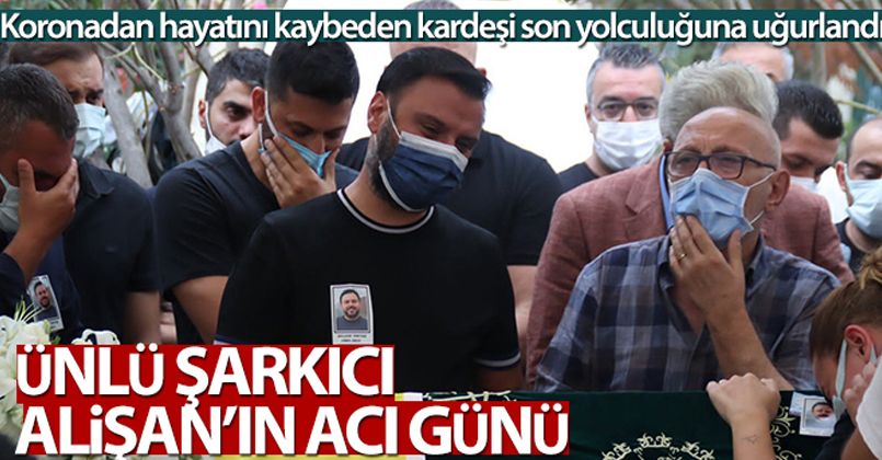 Ünlü sanatçı Alişan'ın kardeşi Selçuk Tektaş son yolculuğuna uğurlandı