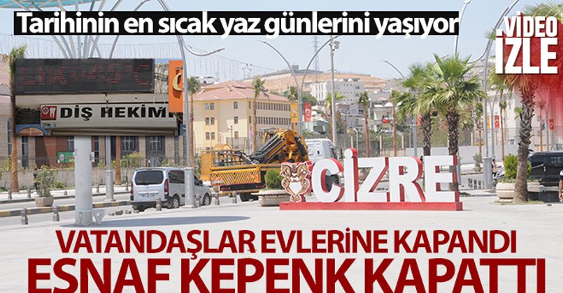 Cizre tarihinin en sıcak yaz günlerini yaşıyor