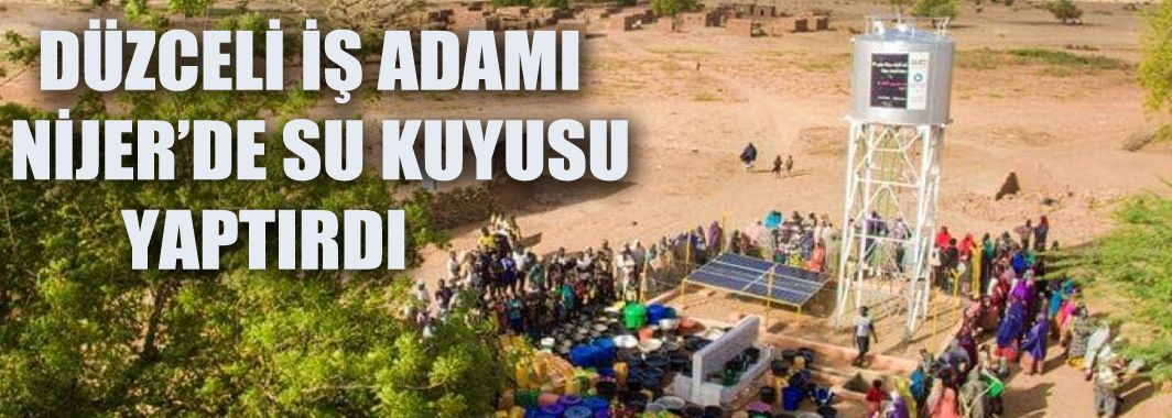 Düzceli İş Adamından Nijer'in başkenti Niamey'de su kuyusu açıldı