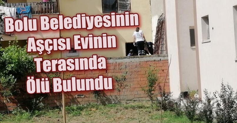 Belediyenin aşçısı apartmanın terasında ölü bulundu