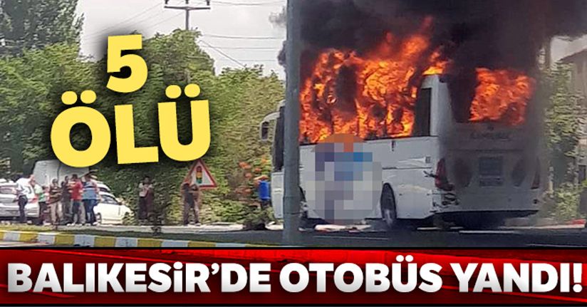 Balıkesir'de yolcu otobüsü alev aldı! 5 ölü