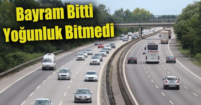 Bayram bitti, dönüş trafiği bitmedi