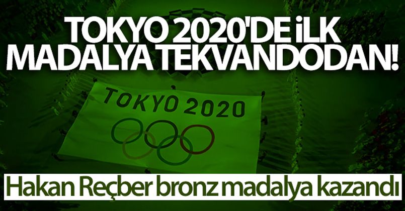 Tokyo 2020'de ilk madalya tekvandodan! Hakan Reçber bronz madalya kazandı