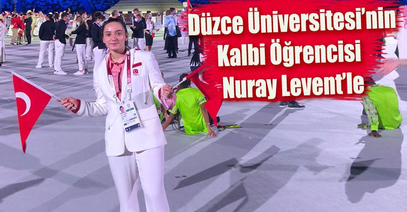 2020 Tokyo Olimpiyatları‘nda Düzce Üniversitesi’nin Kalbi Öğrencisi Nuray Levent’le