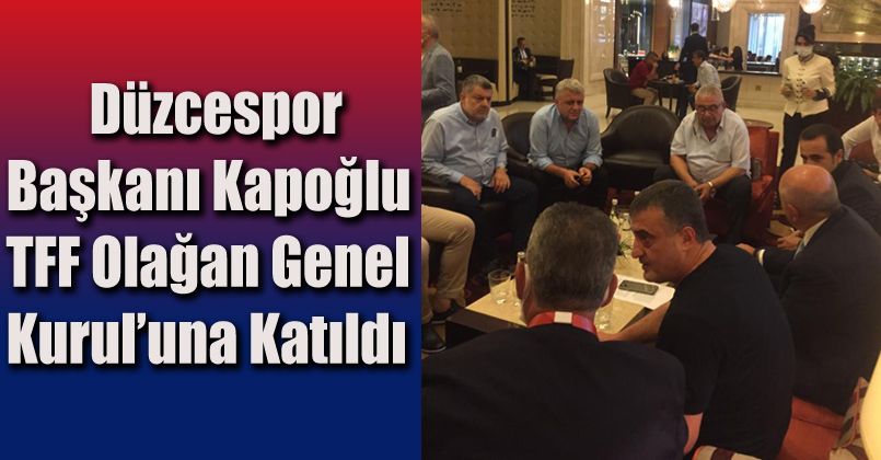 Düzcespor TFF Olağan Genel Kurul’una Katıldı