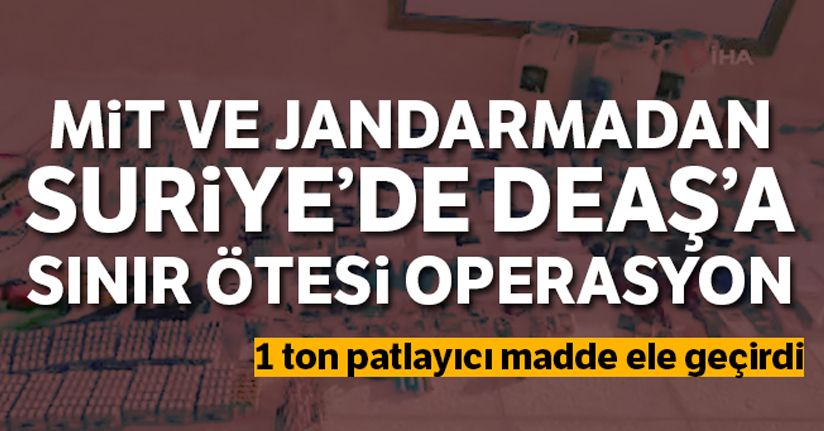 Jandarma ve MİT'ten DEAŞ'a sınır ötesi operasyon