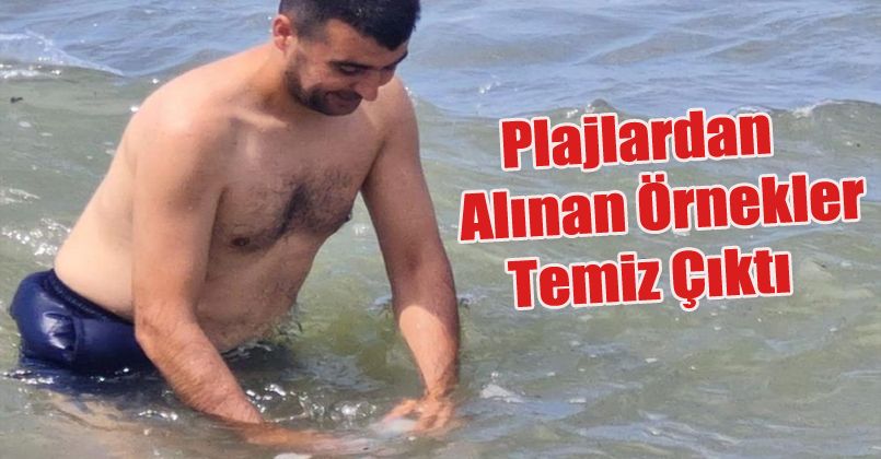 Plajlardan alınan örnekler temiz çıktı