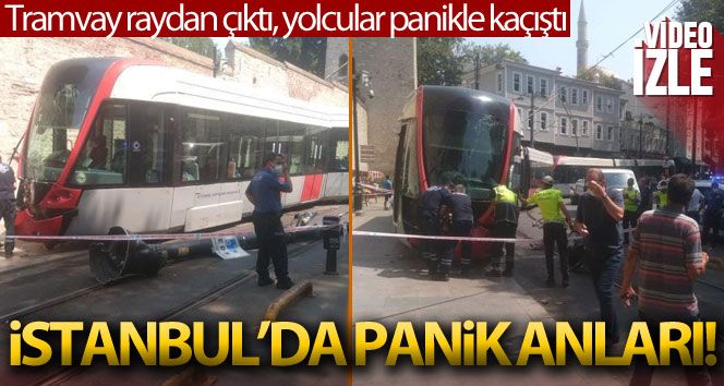 İstanbul'da tramvay raydan çıktı: Vatandaşlar panikle kaçtı