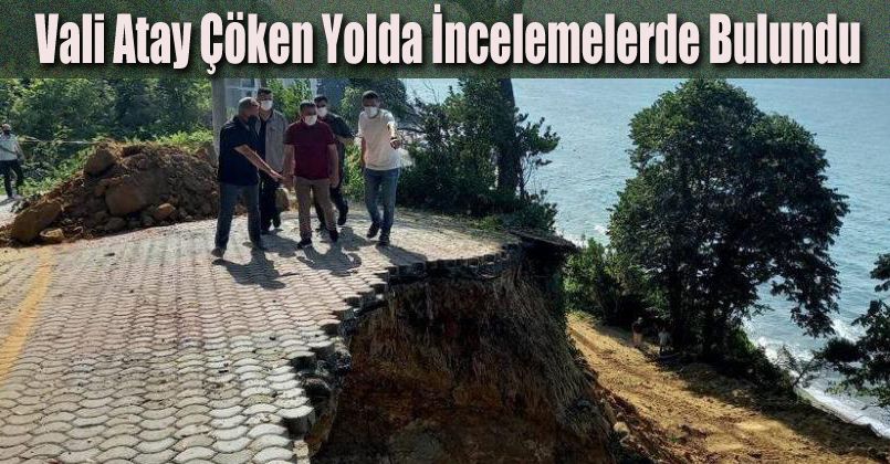 Vali Atay çöken yolda incelemelerde bulundu